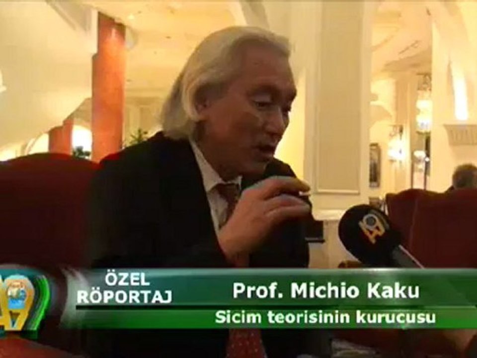 SİCİM TEORİSİNİN KURUCUSU PROF. MICHIO KAKU İLE ÖZEL RÖPORTAJ - 1. BÖLÜM
