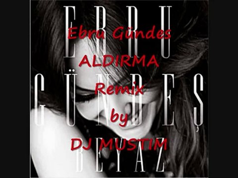 seslipus.com(mesut)Ebru Gündes - Aldirma REMIX by DJ MUSTIM Aldirma 2011 Remix - YouTube