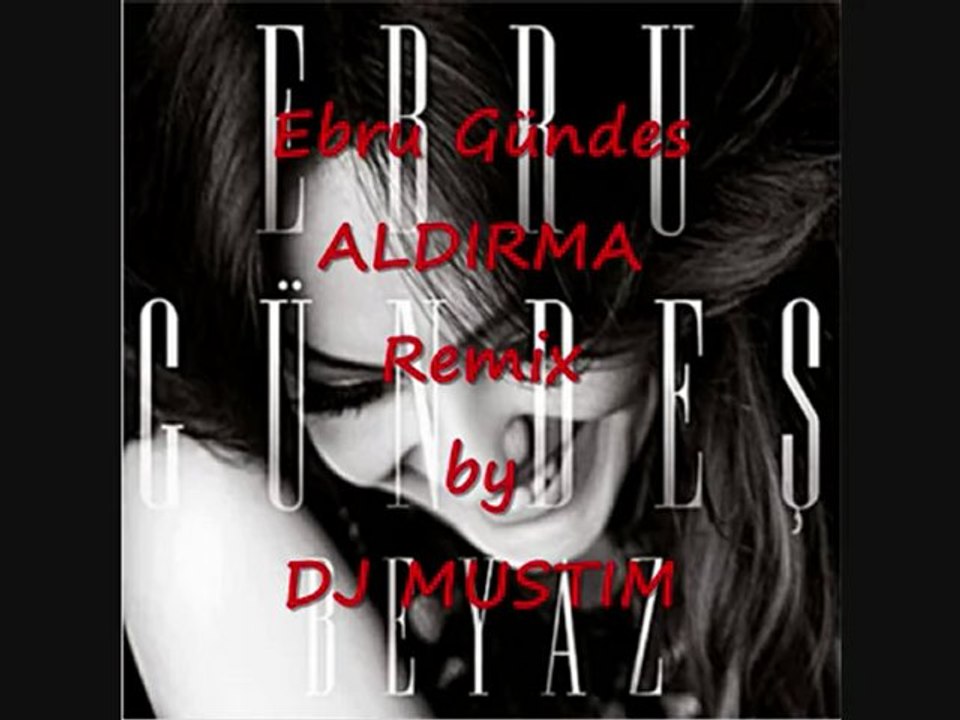 www.seslipus.com(mesut)Ebru Gündes - Aldirma REMIX by DJ MUSTIM Aldirma 2011 Remix - YouTube