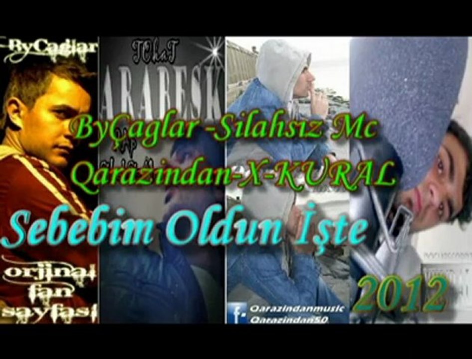 Qarazindan & ByÇagLar &  X-KuraL& Silahsız Mc - Sebebim Oldun İşde 2012
