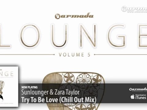 Sunlounger & Zara Taylor - Try To Be Love (Chill Out Mix) (Armada Lounge, Vol. 5)
