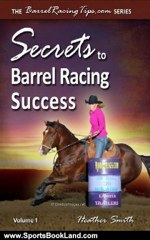 Sports Book Review: Secrets to Barrel Racing Success (Barrel Racing Tips.com) by Heather Smith