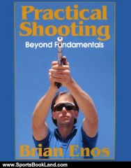 Sports Book Review: Practical Shooting, Beyond Fundamentals by Brian Enos