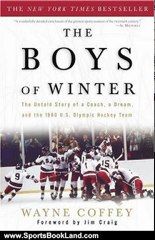 Sports Book Review: The Boys of Winter: The Untold Story of a Coach, a Dream, and the 1980 U.S. Olympic Hockey Team by Wayne Coffey, Jim Craig