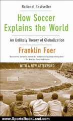 Sports Book Review: How Soccer Explains the World: An Unlikely Theory of Globalization by Franklin Foer