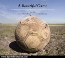 Sports Book Review: A Beautiful Game: The World's Greatest Players and How Soccer Changed Their Lives by Tom Watt