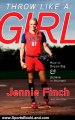 Sports Book Review: Throw Like a Girl: How to Dream Big and Believe in Yourself by Jennie Finch, Ann Killion