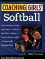 Sports Book Review: Coaching Girls' Softball: From the How-To's of the Game to Practical Real-World Advice--Your Definitive Guide to Successfully Coaching Girls by Kathy Strahan