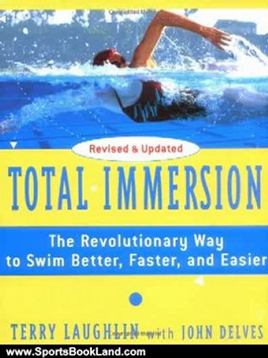 Sports Book Review: Total Immersion: The Revolutionary Way To Swim Better, Faster, and Easier by Terry Laughlin, John Delves