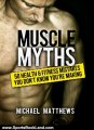 Sports Book Review: Muscle Myths: 50 Health & Fitness Mistakes You Don't Know You're Making (The Build Healthy Muscle Series) by Michael Matthews