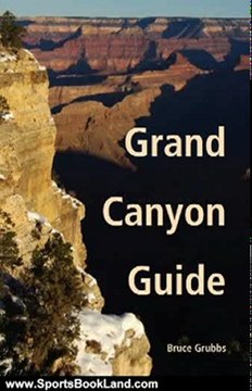 Sports Book Review: Grand Canyon Guide: Your Complete Guide to the Grand Canyon by Bruce Grubbs