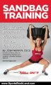 Sports Book Review: Sandbag Training for Athletes, Weekend Warriors and Fitness Enthusiasts by Josh Henkin