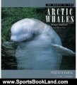 Sports Book Review: The World of the Arctic Whales: Belugas, Bowheads, and Narwhals by Stefani Paine
