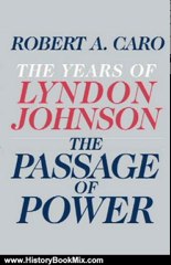 History Book Review: The Passage of Power (The Years of Lyndon Johnson) by Robert A. Caro