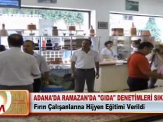 ADANA’DA RAMAZAN’DA "GIDA" DENETİMLERİ SIKLAŞTI