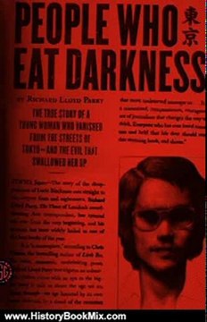 History Book Review: People Who Eat Darkness: The True Story of a Young Woman Who Vanished from the Streets of Tokyo and the Evil That Swallowed by Richard Lloyd Parry