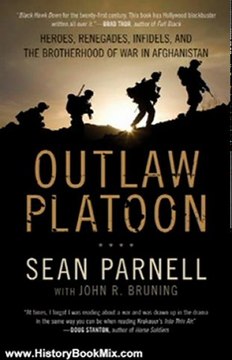 History Book Review: Outlaw Platoon: Heroes, Renegades, Infidels, and the Brotherhood of War in Afghanistan by Sean Parnell, John Bruning
