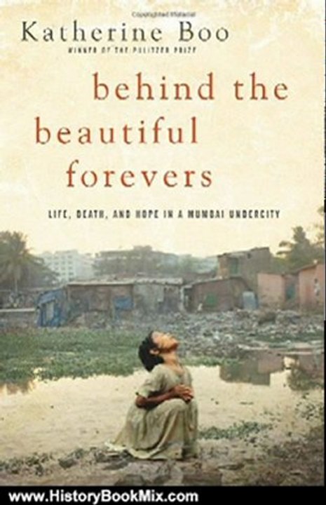 History Book Review: Behind the Beautiful Forevers: Life, Death, and Hope in a Mumbai Undercity by Katherine Boo