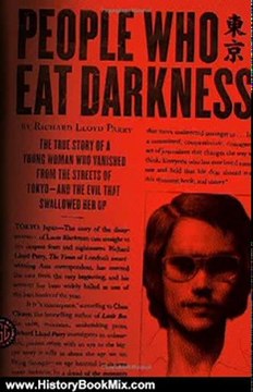 History Book Review: People Who Eat Darkness: The True Story of a Young Woman Who Vanished from the Streets of Tokyo and the Evil That Swallowed Her Up by Richard Lloyd Parry