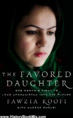 History Book Review: The Favored Daughter: One Woman's Fight to Lead Afghanistan into the Future by Fawzia Koofi, Nadene Ghouri