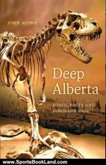 Sports Book Review: Deep Alberta: Fossil Facts and Dinosaur Digs by John Acorn