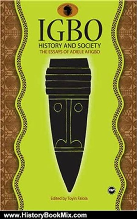 History Book Review: Igbo History and Society: The Essays of Adiele Afigbo by Toyin Flaola