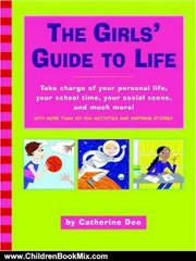 Children Book Review: The Girls' Guide to Life: Take charge of your personal life, your school time, your social scene, and much more! by Catherine Dee