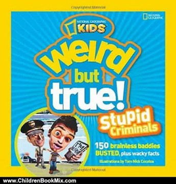 Children Book Review: Weird but True! Stupid Criminals: 150 Brainless Baddies Busted, Plus Wacky Facts by National Geographic, Tom Nick Cocotos