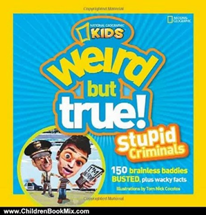 Children Book Review: Weird but True! Stupid Criminals: 150 Brainless Baddies Busted, Plus Wacky Facts by National Geographic, Tom Nick Cocotos