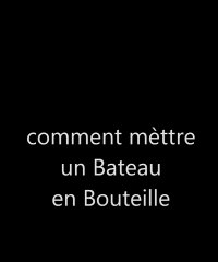 Comment métre un Bateau en bouteille