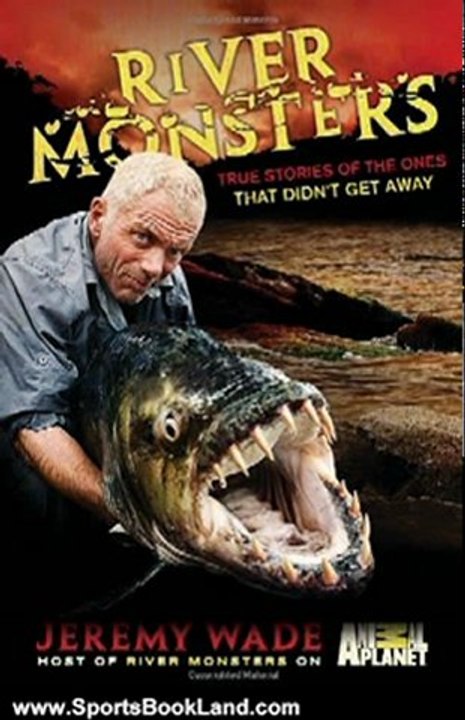 Sports Book Review: River Monsters: True Stories of the Ones that Didn't Get Away by Jeremy Wade