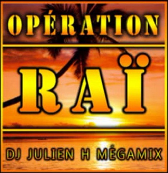 Opération Raï -  Dj Julien H (Mégamix)