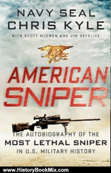 History Book Review: American Sniper: The Autobiography of the Most Lethal Sniper in U.S. Military History by Jim DeFelice, Chris Kyle, Scott McEwen