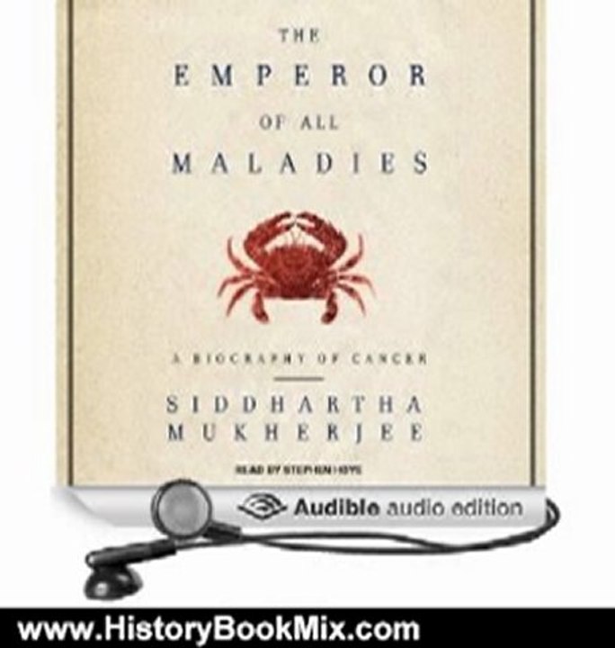 History Book Review: The Emperor of All Maladies: A Biography of Cancer by Siddhartha Mukherjee (Author), Stephen Hoye (Narrator)