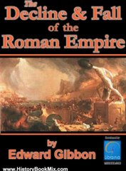 History Book Review: History of the Decline and Fall of the Roman Empire, All 6 volumes plus Biography, Historiography and more. Over 8,000 Links (Illustrated) by Edward Gibbon, Packard Technologies
