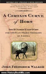 History Book Review: A Certain Curve of Horn: The Hundred-Year Quest for the Giant Sable Antelope of Angola by John Frederick Walker