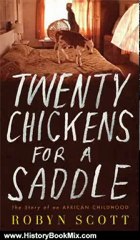History Book Review: Twenty Chickens for a Saddle: The Story of an African Childhood by Robyn Scott