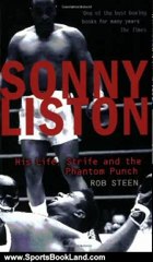 Sports Book Review: Sonny Liston: His Life, Strife and the Phantom Punch by Rob Steen