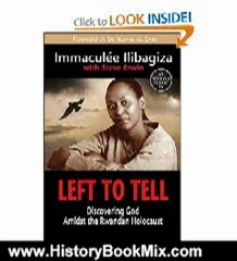 History Book Review: Left to Tell: Discovering God Amidst the Rwandan Holocaust by Immaculee Ilibagiza, Steve Erwin