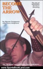 Sports Book Review: Become the Arrow (On Target Series) by Byron Ferguson, Glenn Helgeland