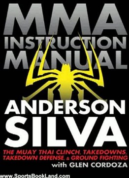 Sports Book Review: MMA Instruction Manual: The Muay Thai Clinch, Takedowns, Takedown Defense, and Ground Fighting by Anderson Silva, Glen Cordoza
