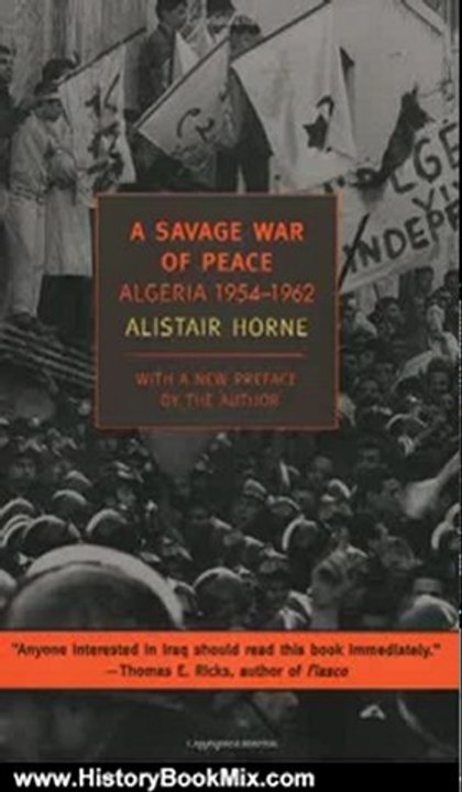 History Book Review: A Savage War of Peace: Algeria 1954-1962 (New York Review Books Classics) by Alistair Horne