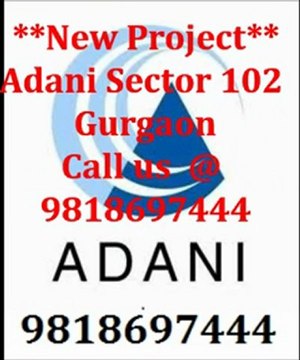 Adani Sector 102 Gurgaon # 9818697444 Adani Group