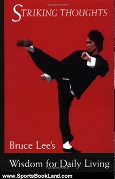 Sports Book Review: Striking Thoughts: Bruce Lee's Wisdom for Daily Living (Bruce Lee Library) by Bruce Lee, John Little