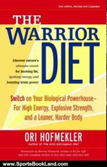 Sports Book Review: The Warrior Diet: Switch on Your Biological Powerhouse For High Energy, Explosive Strength, and a Leaner, Harder Body by Ori Hofmekler, Harvey Diamond, Udo Erasmus