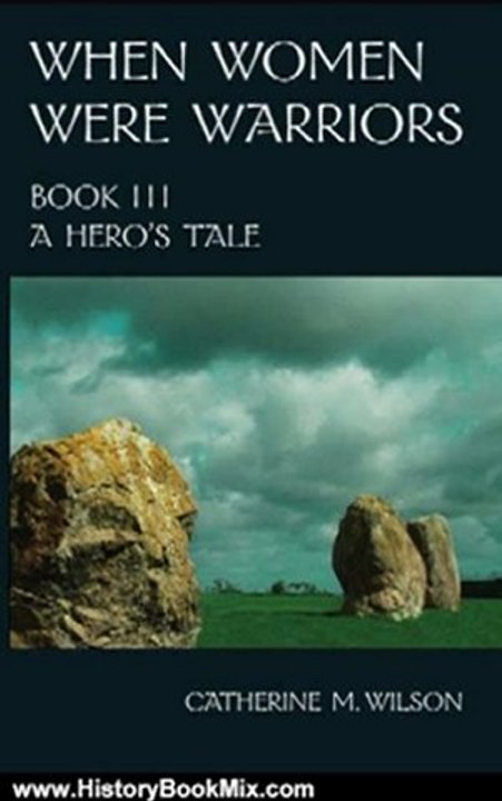 History Book Review: When Women Were Warriors Book III: A Hero's Tale by Catherine M. Wilson