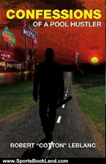 Sports Book Review: Confessions of a Pool Hustler by Robert LeBlanc, Sydney LeBlanc, Paul LeBlanc, Bill Porter