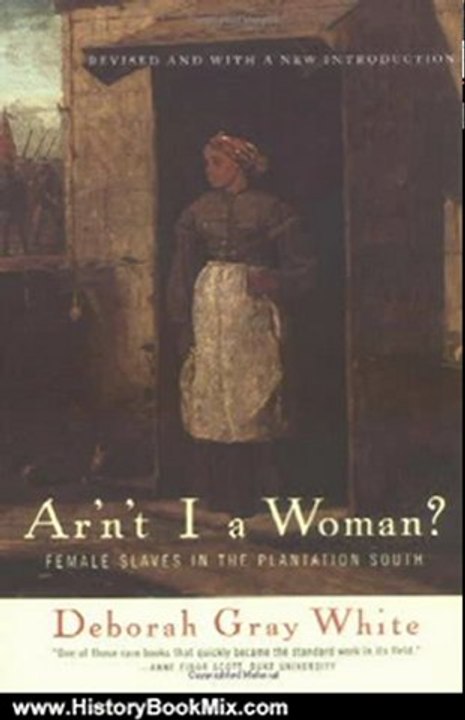 History Book Review: Ar'n't I a Woman?: Female Slaves in the Plantation South by Deborah Gray White