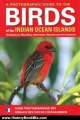History Book Review: A Photographic Guide to the Birds of the Indian Ocean Islands: Madagascar, Mauritius, Seychelles, Reunion and the Comoros by Fanja Andriamialisoa, Ian Sinclair, Olivier Langrand