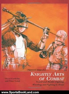 Sports Book Review: Sigmund Ringeck's Knightly Arts Of Combat: Sword and Buckler Fighting, Wrestling, and Fighting in Armor by David Lindholm, Peter Svard, John Clements